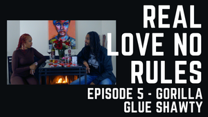 REAL LOVE NO RULES EP.5 - Valentine's Day with Gorilla Glue Shawty