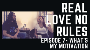 REAL LOVE NO RULES EP. 7 - What's My Motivation?