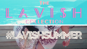 LAVISH SUMMER 2021!!