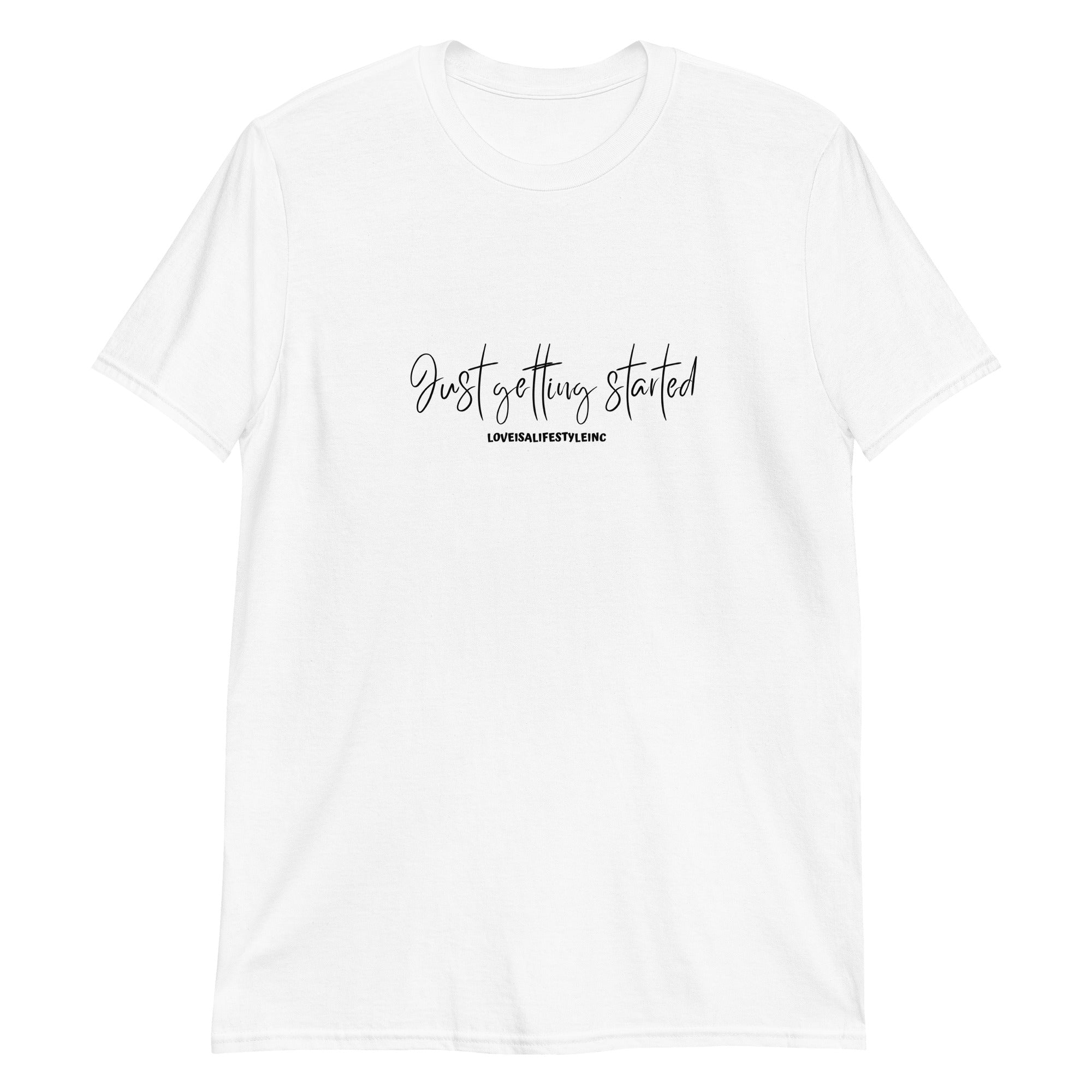 Loveisalifestyleinc Just Getting Started Short-Sleeve Unisex T-Shirt