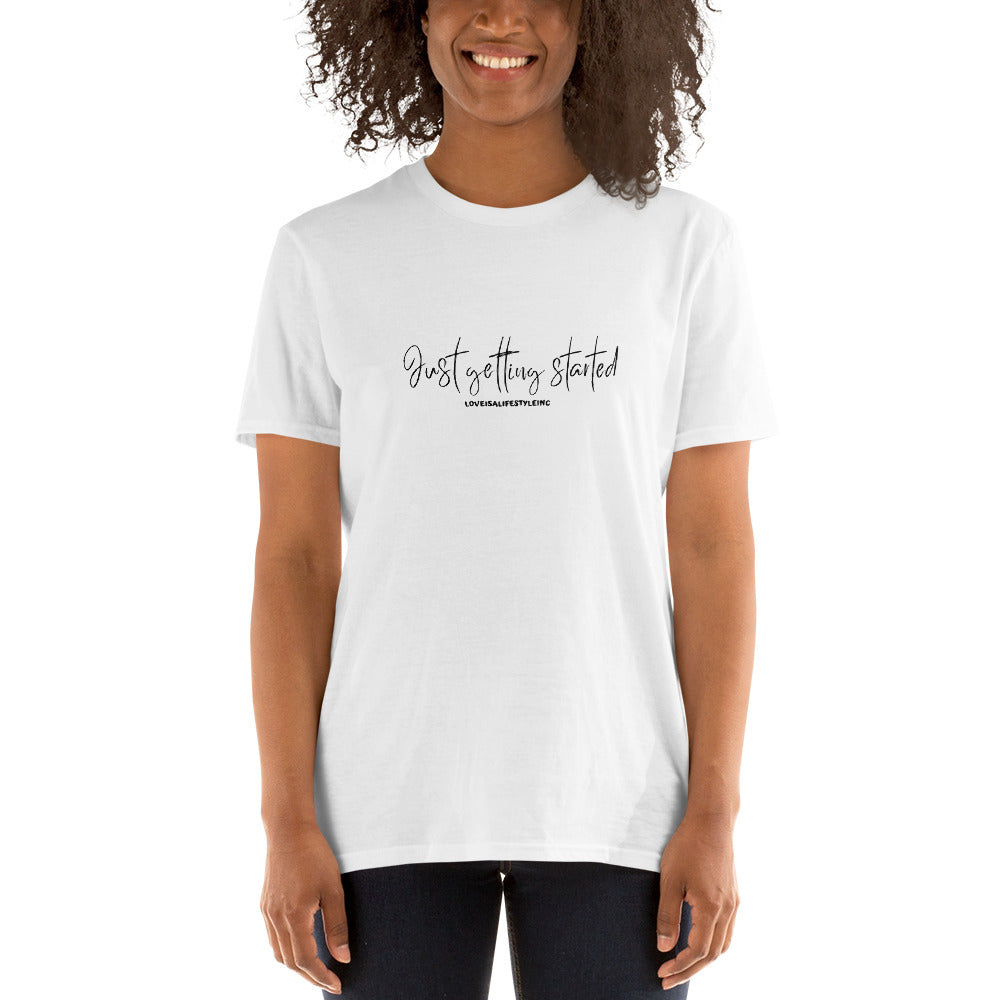 Loveisalifestyleinc Just Getting Started Short-Sleeve Unisex T-Shirt